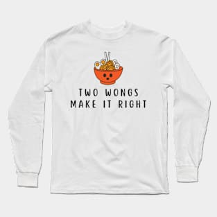 Two Wongs Make It Right - TShirt 2022 - Ramen Bowl Cute Long Sleeve T-Shirt